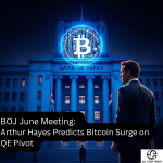 BOJ June Meeting: Arthur Hayes Predicts Bitcoin Surge on QE Pivot